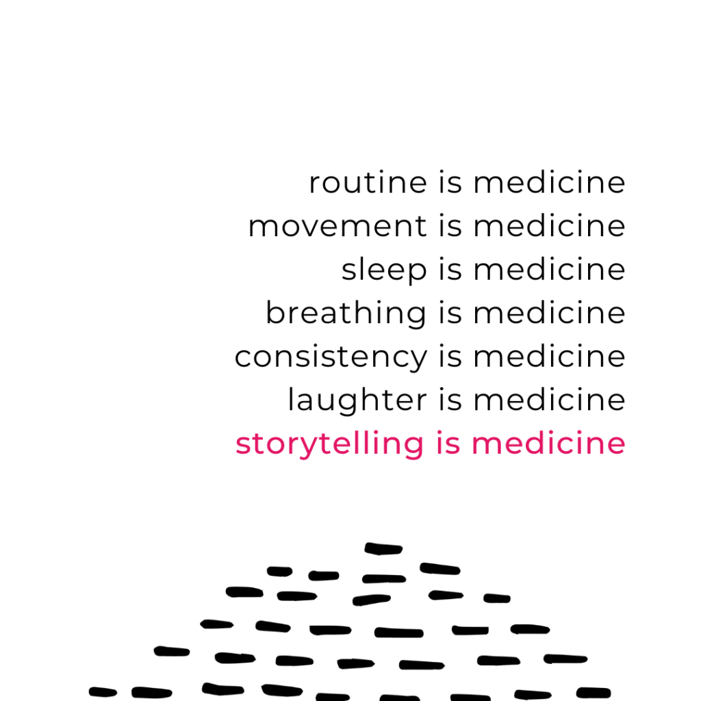Routine is medicine. Storytelling is medicine.